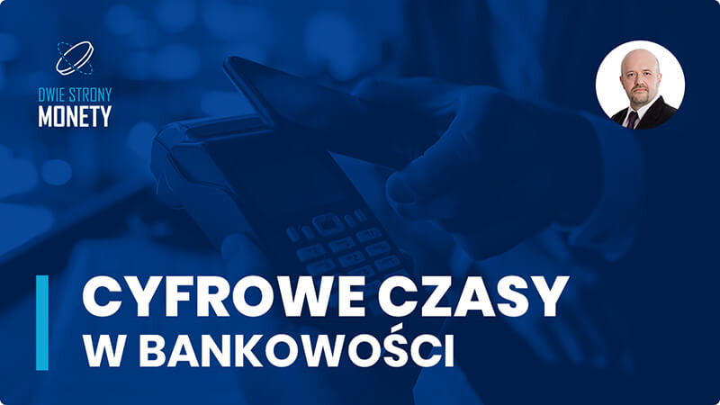 Cyfrowe czasy w bankowości. Szanse i zagrożenia.