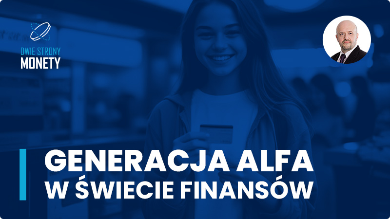 Generacja Alfa w świecie finansów: od SKO po cyfrowe portfele.