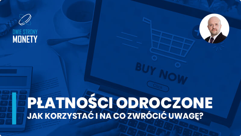 Płatności odroczone. Jak korzystać&nbsp;i&nbsp;na&nbsp;co zwrócić uwagę?
